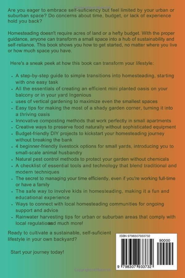 SMALL SCALE HOMESTEADING FOR BEGINNERS: STEP BY STEP GUIDE TO GROW VEGETABLES IN SMALL SPACES, EVEN IF YOU LIVE IN AN URBAN SETTING by M.L. BACKUS