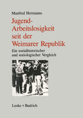 Jugendarbeitslosigkeit seit der Weimarer Republik: Ein sozialgeschichtlicher und soziologischer Vergleich (German Edition) by Manfred Hermanns