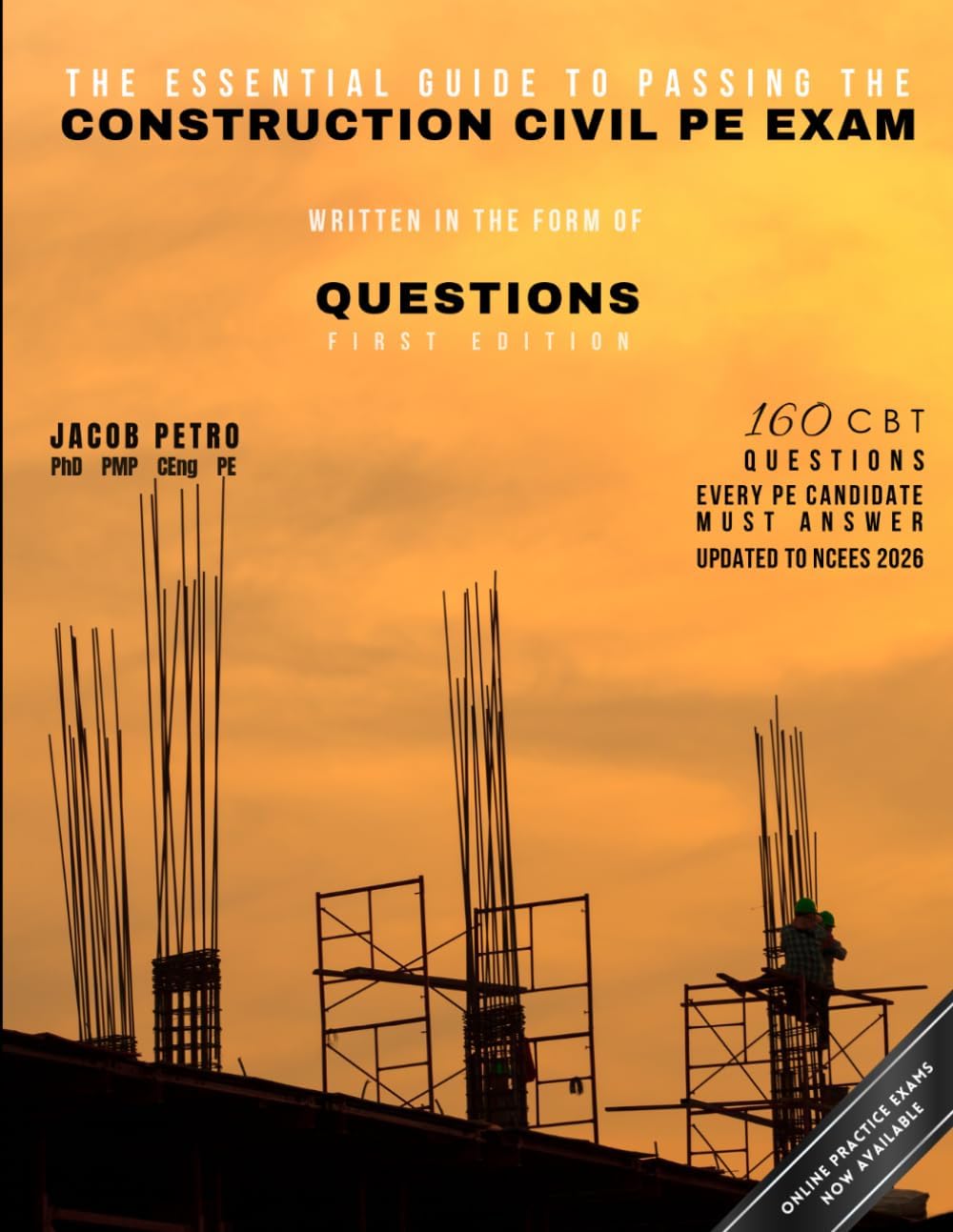 The Essential Guide to Passing the Construction Civil PE Exam Written in the Form of Questions: 160 CBT Questions Every PE Candidate Must Answer by Dr Jacob Petro PE