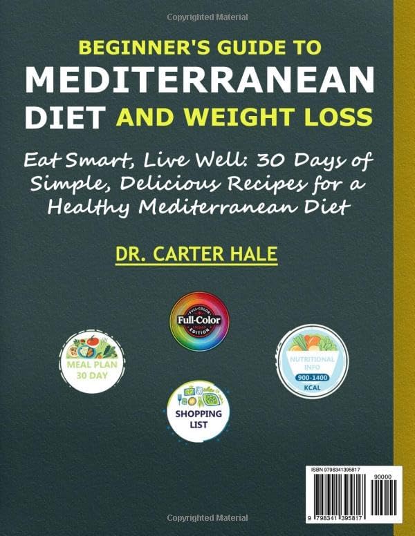 BEGINNER'S GUIDE TO MEDITERRANEAN DIET AND WEIGHT LOSS: HEALTHY RECIPES AND DIET BOOKS FOR A BETTER LIFE CARTER HALE by Carter Hale