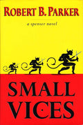 Small Vices (Spenser Mystery) by Robert B. Parker