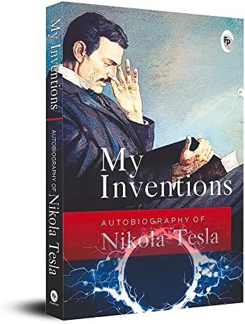 My Inventions, Autobiography of Nikola Tesla by Nikola Tesla