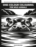 One-Colour Colouring for Wild Animals: Monochrome Scenes of Lions, Tigers, Bears, and Other Wildlife by Black Spine Press