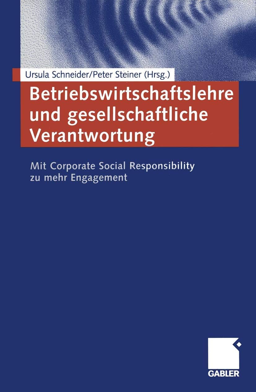 Betriebswirtschaftslehre und gesellschaftliche Verantwortung: Mit Corporate Social Responsibility zu mehr Engagement (German Edition) by Ursula Schneider