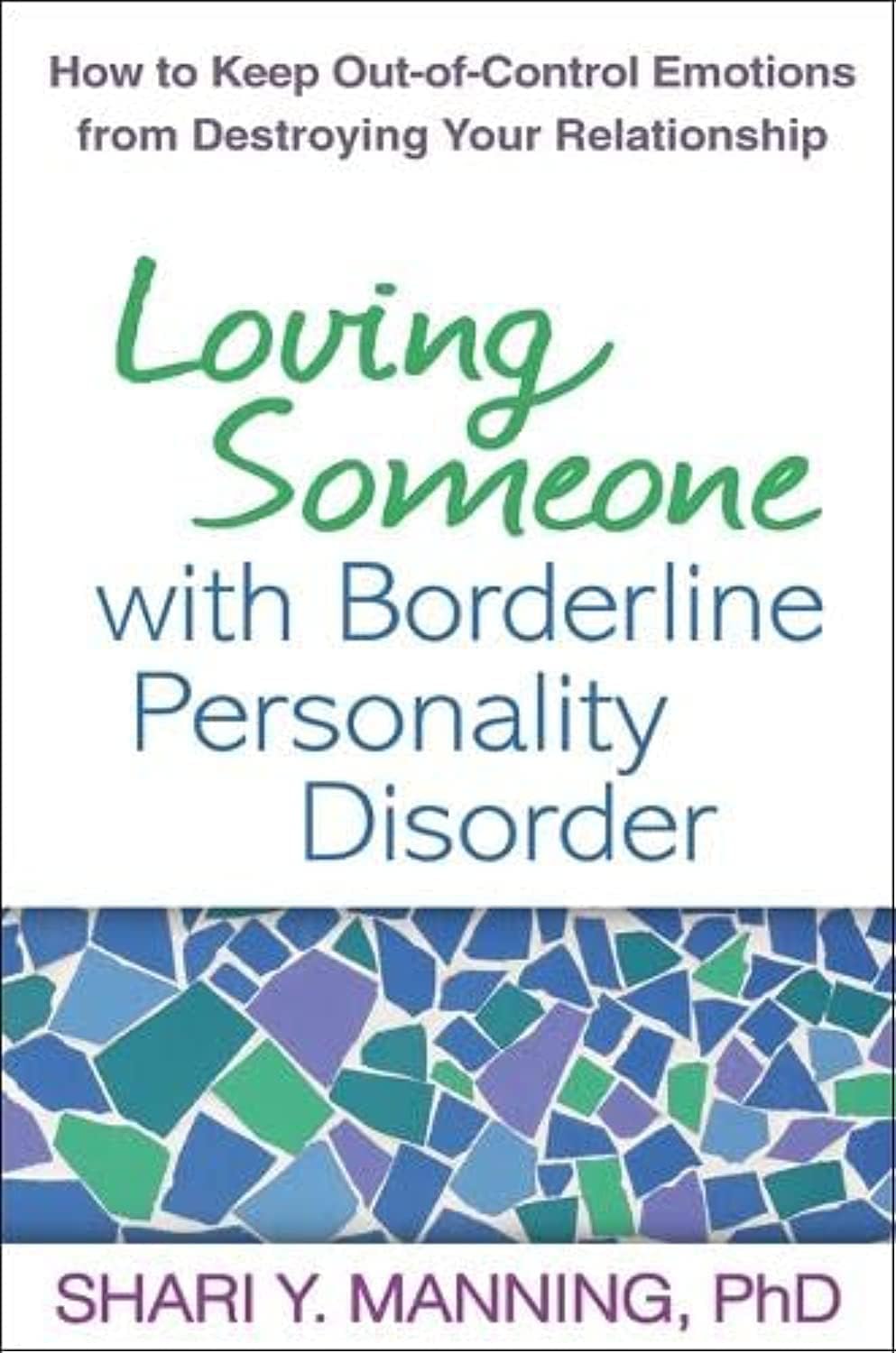 Loving Someone with Borderline Personality Disorder: How to Keep Out-of-Control Emotions from Destroying Your Relationship by Shari Y. Manning