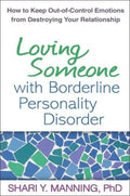 Loving Someone with Borderline Personality Disorder: How to Keep Out-of-Control Emotions from Destroying Your Relationship by Shari Y. Manning