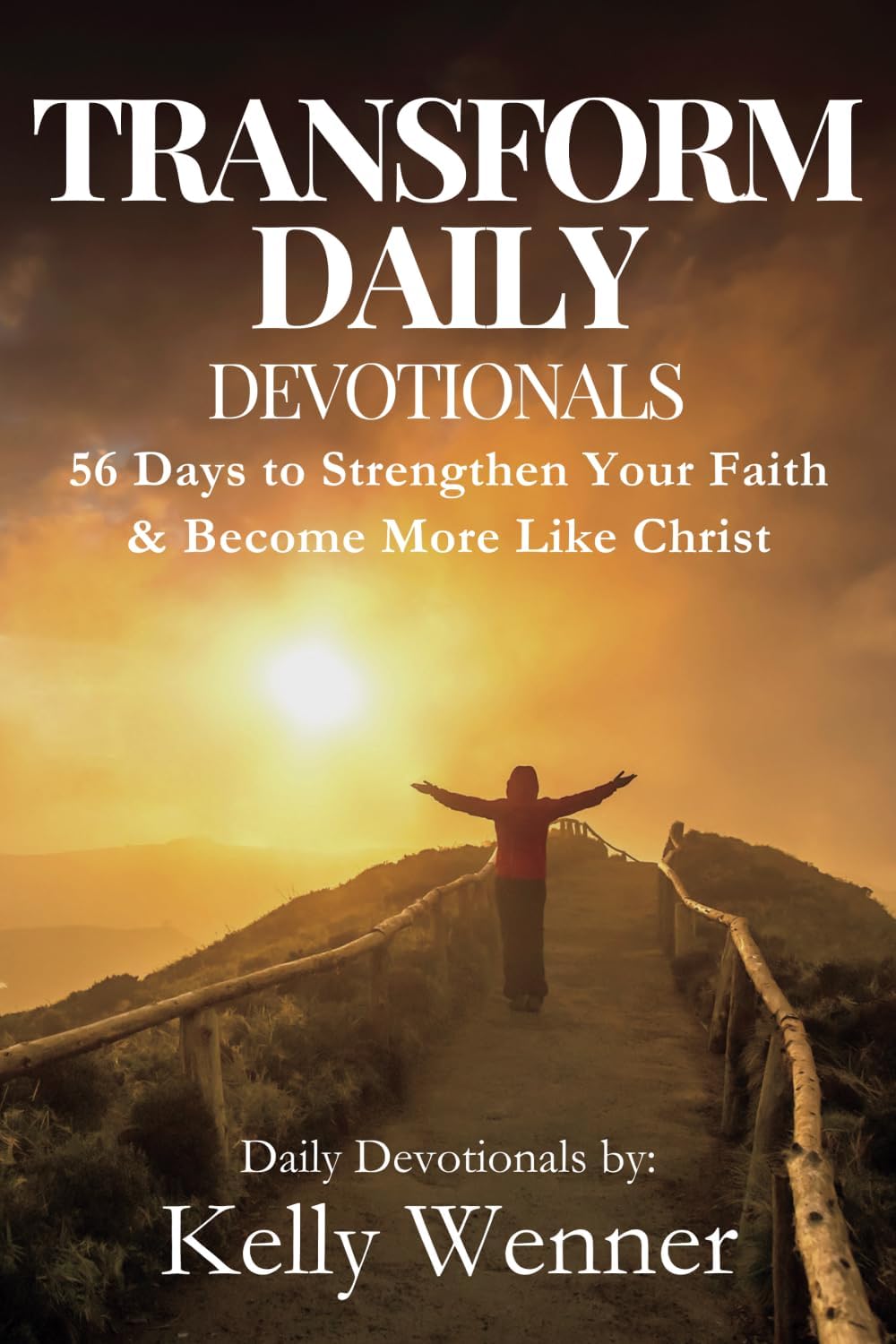 Transform Daily: 56 Days to Strengthen Your Faith and Become More Like Christ (SoulStrength Fit Daily Devotionals & Leader Guides) by Kelly Wenner