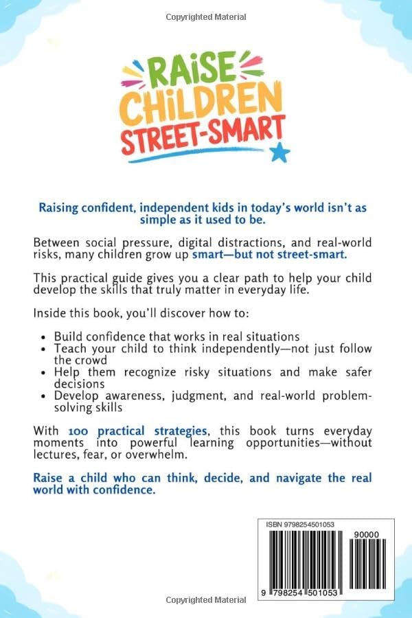 Raise Children Street-Smart: Practical Strategies to Raise Confident, Aware, and Independent Kids Who Think for Themselves and Handle the Real World by Claire Haddon