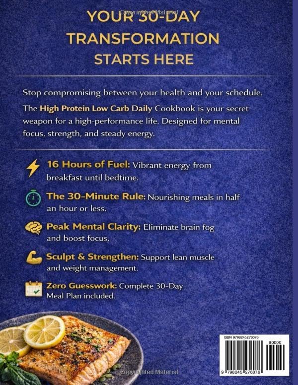 High Protein Low Carb Daily Cookbook: Easy, Nourishing Meals to Boost Focus, Strength, and Lifelong Wellness — Includes 30-Minute Recipes and a 30-Day Meal Plan (Optimal Health & High Energy Diet) by Gilbert Holt