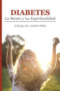 Diabetes: La Mente y La Espiritualidad (Kit de primeros auxilios para diabéticos) (Spanish Edition) by Ezequiel Montaño