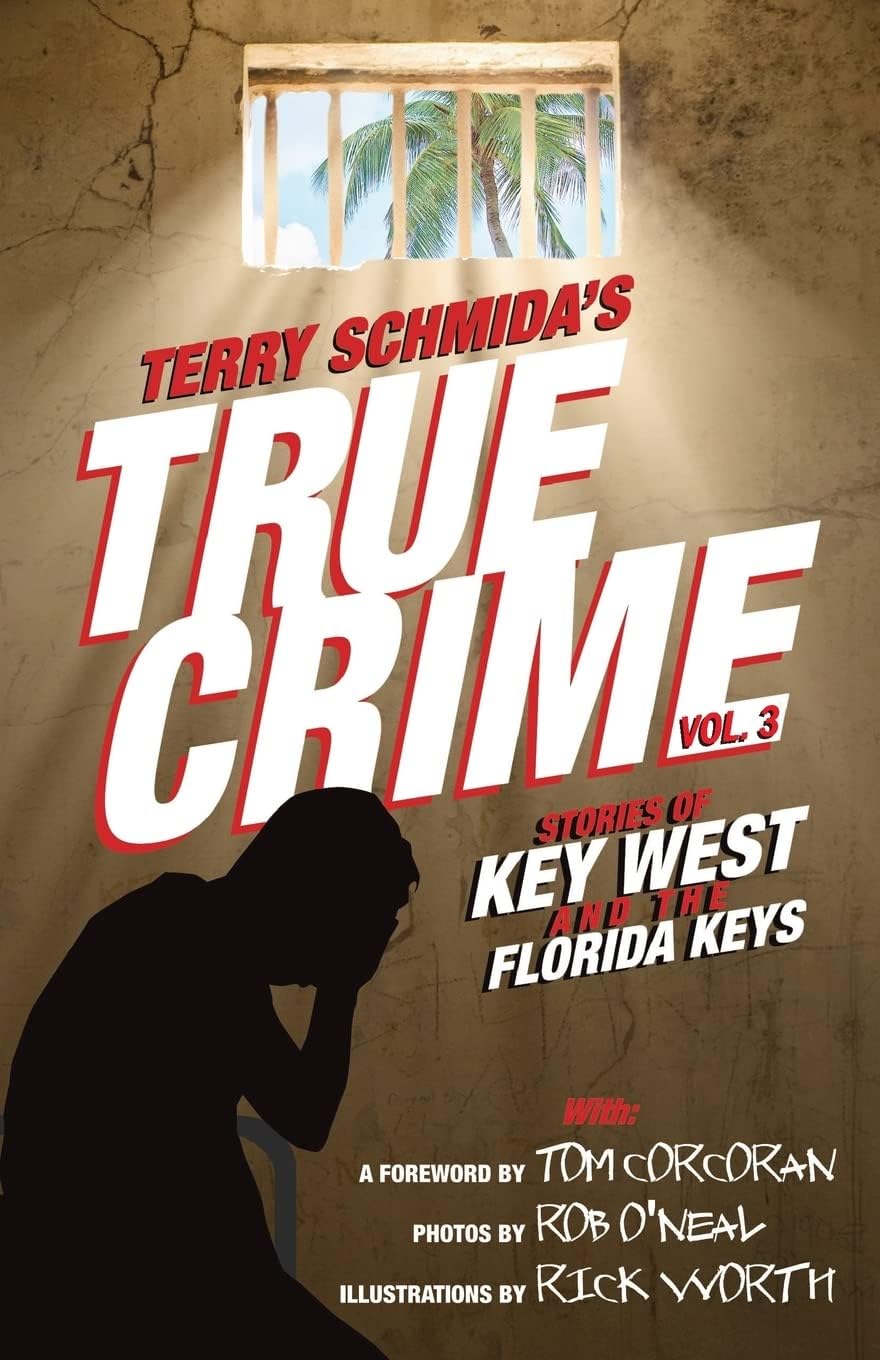 True Crime Vol. 3: Stories of Key West and the Florida Keys by Terry Schmida