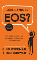 ¿Que Rayos es EOS?: Una Guía Completa para Empleados En Empresas Ejecutando EOS (Spanish Edition) by Gino Wickman