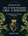 Write Romantasy Like a Badass Enchanted Prose: Writing Romantasy by Imogen Blake