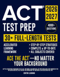 ACT® Test Prep: The Complete and Up-to-Date Prep Book to Master the ACT® Exam. Step-by-Step Explanations, Test-Day Tips, and Full-Length Practice Tests by Benton Learning