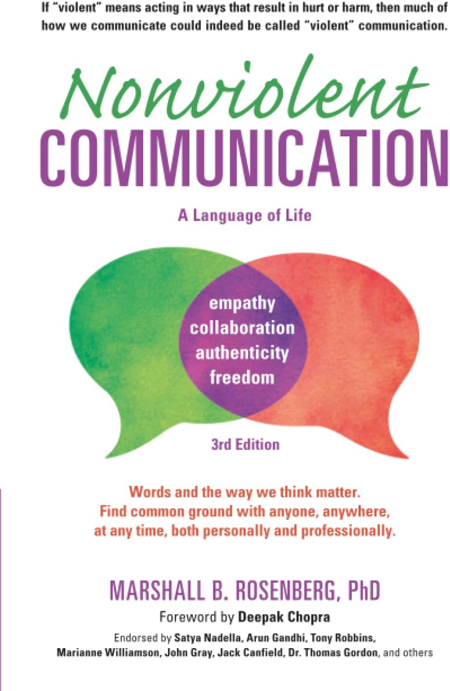 Nonviolent Communication: A Language of Life: Life-Changing Tools for Healthy Relationships (Nonviolent Communication Guides) by Marshall B. B. Rosenberg