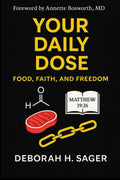 Your Daily Dose: Food, Faith, and Freedom: A 366 Day Christian Devotional supporting a Low Carb Lifestyle free from Addiction by Deborah H Sager