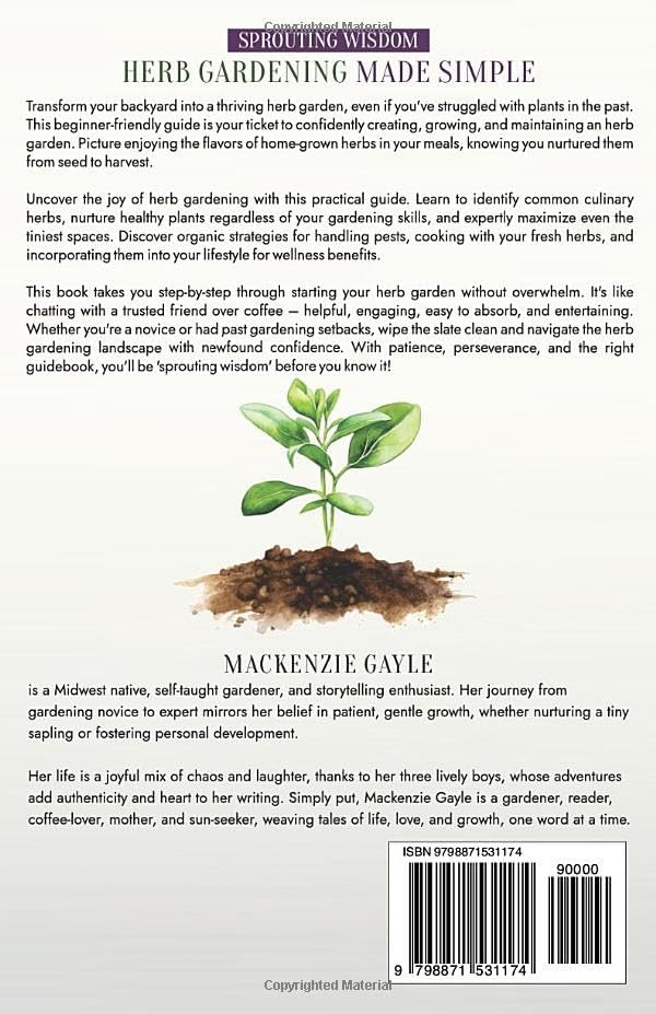 Sprouting Wisdom: Herb Gardening Made Simple: How to Grow, Harvest, Preserve, & Cook with Herbs by Mackenzie Gayle