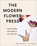The Modern Flower Press: Capturing the Beauty of Nature by Amy Fielding