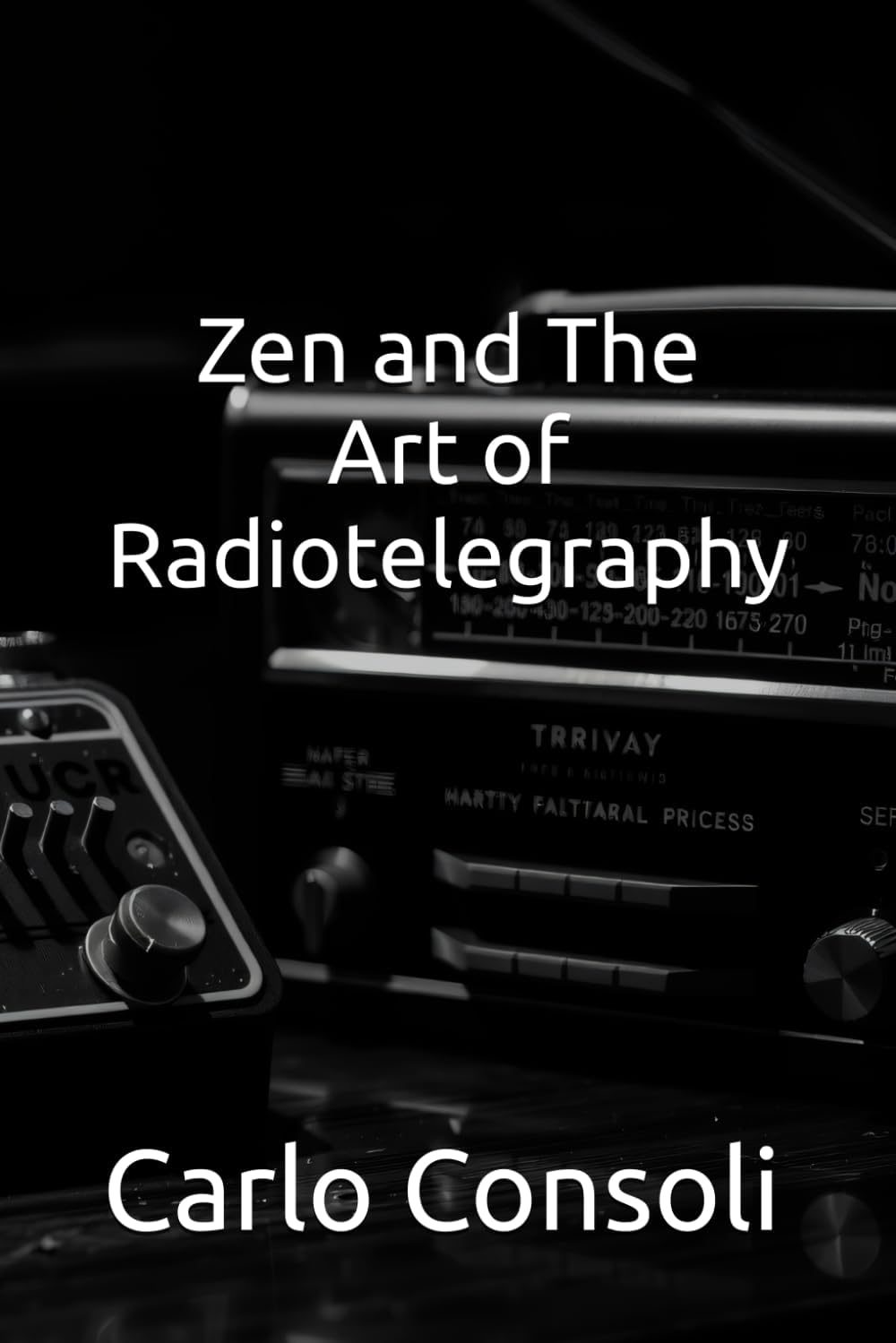 Zen and The Art Of Radiotelegraphy by Carlo Consoli