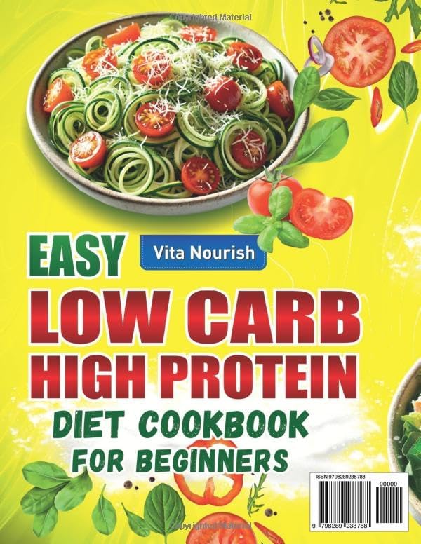 Easy Low Carb High Protein Diet Cookbook for Beginners: Simple 56-Day Meal Plan with Full Color Recipes – Quick Meal Prep, 15-Minute Meals, 5-Ingredient Dishes for Weight Loss, Men, Women & Seniors by Vita Nourish