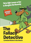 The Fallacy Detective: Thirty-Eight Lessons on How to Recognize Bad Reasoning by Nathaniel Bluedorn