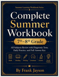 7th to 8th Grade Complete Summer Workbook: All Subjects Review - Math, Reading, Writing, Grammar, Science, and Social Studies with Diagnostic Tests, ... (Grade-to-Grade Readiness Workbook Series) by Frank Jayson