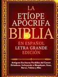 Biblia Apócrifa Etíope en Español (Letra Grande): Antiguas Escrituras Perdidas del Canon Ortodoxo, Incluyendo a Meqabyan, Enoc, Baruc, Tobías y Más (Spanish Edition) by Anonymous