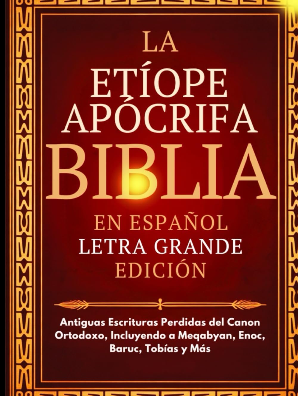 Biblia Apócrifa Etíope en Español (Letra Grande): Antiguas Escrituras Perdidas del Canon Ortodoxo, Incluyendo a Meqabyan, Enoc, Baruc, Tobías y Más (Spanish Edition) by Anonymous