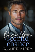 Once Upon A Second Chance: A Small Town Surprise Pregnancy Romance (Once Upon A Time...To Happily Ever After) by Claire Kirby