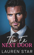 The Ex Next Door: A Billionaire Enemies to Lovers Romance by Lauren Star