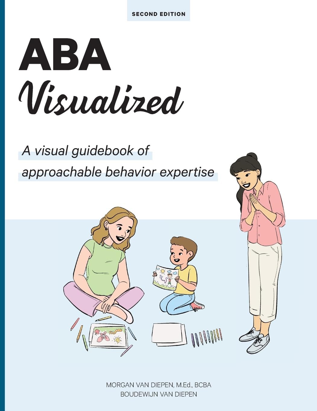 ABA Visualized Guidebook 2nd Edition: A visual guidebook of approachable behavior expertise by Morgan Van Diepen