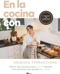 En la cocina con Vanessa Terracciano: Todo lo que necesitas para cocinar fabuloso y sin alimentos que agreden a tu salud (Spanish Edition) by Vanessa Terracciano
