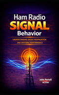 Ham Radio Signal Behavior: Understanding Propagation, Radiation Angle, and Antenna Performance by John Pertell
