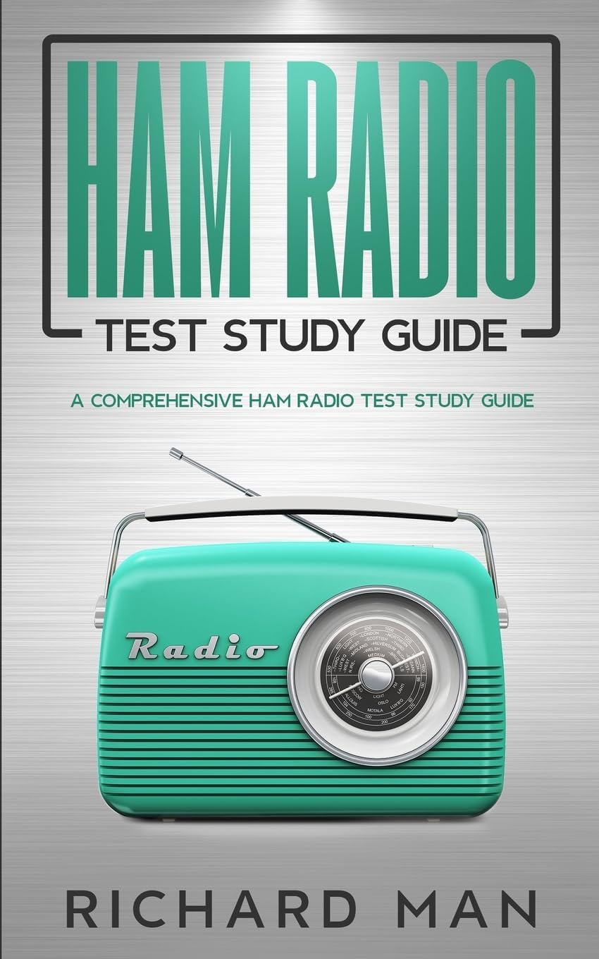 Ham Radio Test Study Guide: A Comprehensive Ham Radio Test Study Guide by Richard Man