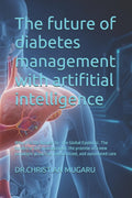 The future of diabetes management with artifitial intelligence: The Automated Pancreas: How Artificial Intelligence is Revolutionizing Diabetes Management by CHRISTIAN NJOROGE MUGARU
