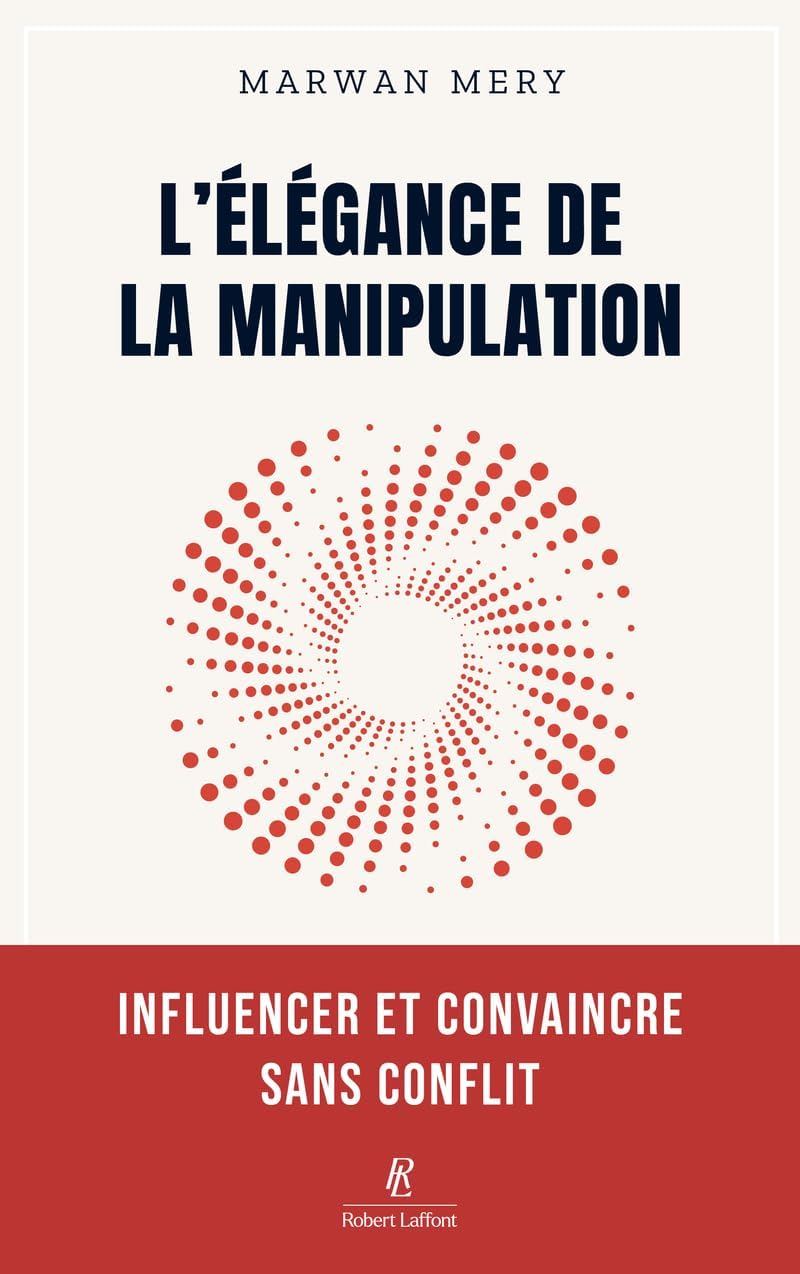 L'élégance de la manipulation - Influencer et convaincre sans conflit by Marwan Mery