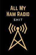 All My Ham Radio Shit: Funny Amateur Radio Operator Station Log Book Journal - Ham Radio Logging Notebook & Contact Keeper Logbook - Unique Ham Radio Gifts for Men & Women by Arthur Rajio