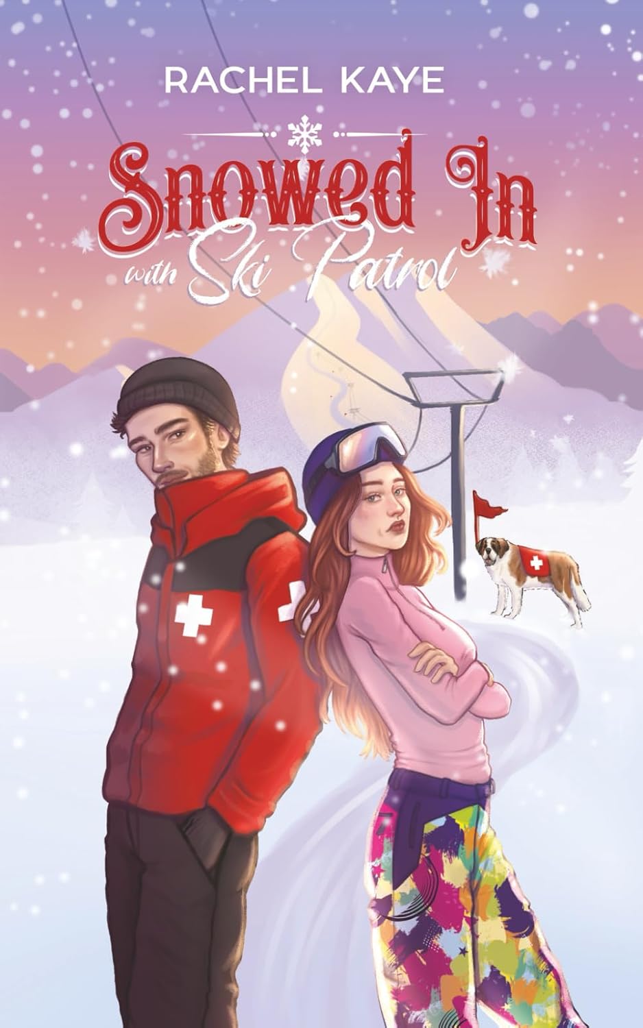 Snowed in with Ski Patrol: A Second Chance Winter Romance by Rachel Kaye