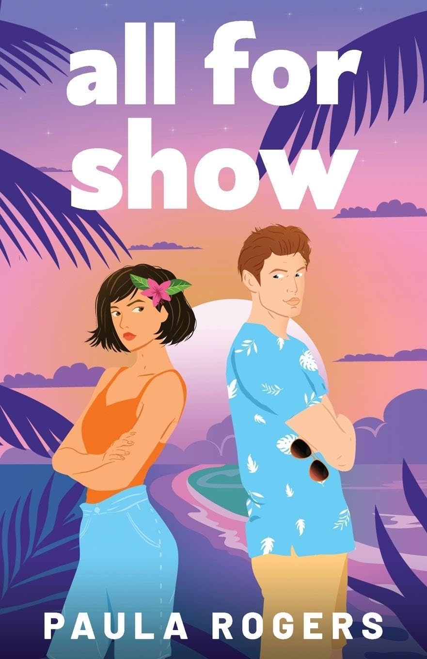 All for Show: The perfect enemies to lovers, second chance, tropical island romance by Paula Rogers