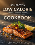 High Protein Low-Calorie Cookbook: 333 Nourishing Recipes for Beginners - Healthy Meal Plans, Quick and Easy Boosts (Three Cookbooks Will Transform Your Health) by ABIGAIL ATKINSON