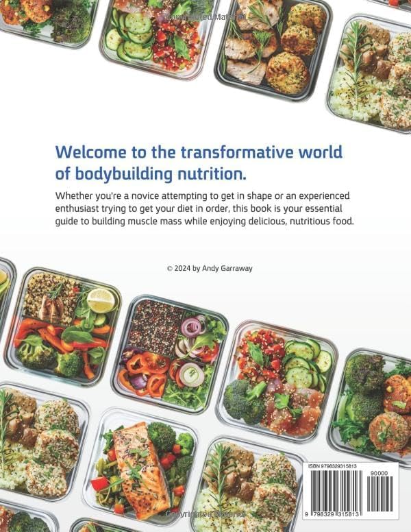 Bodybuilding Meal Prep Cookbook: 100+ High-Protein Recipes to Cook and Fuel Your Muscle Gain and Weight Training, Plus a 6-Week Meal Plan and Food Storage Guide by Andy Garraway
