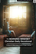 The Morning Mindset Daily Christian Devotional Companion Bible Study Guide & Prayer Journal: A complementary quiet time resource to accompany the daily podcast. by Carey Green