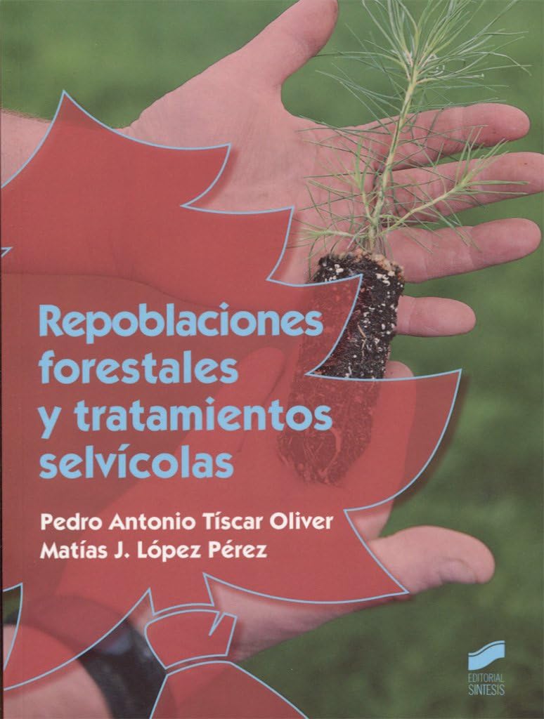 Repoblaciones forestales y tratamientos selvícolas by Pedro Antonio Tíscar Oliver