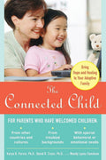 The Connected Child: Bring Hope and Healing to Your Adoptive Family by Karyn B. Purvis