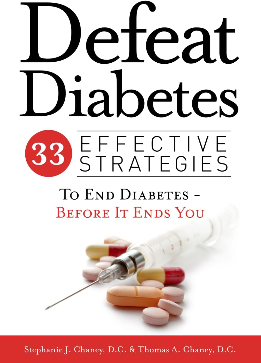 Defeat Diabetes: 33 Effective Strategies To End Diabetes - Before It Ends You by Dr. Thomas A Chaney