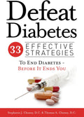 Defeat Diabetes: 33 Effective Strategies To End Diabetes - Before It Ends You by Dr. Thomas A Chaney
