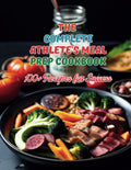 The Complete Athlete's Meal Prep Cookbook: 100+ Recipes for Success by Great Britain