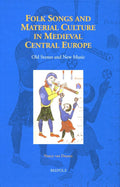 Folk Songs and Material Culture in Medieval Central Europe: Old Stones and New Music (Studies in the History of Daily Life 800-1600) by Nancy van Deusen