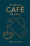 El mejor café en casa (Spanish Edition) by James Hoffmann