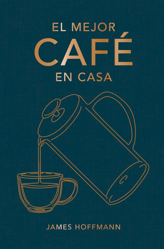 El mejor café en casa (Spanish Edition) by James Hoffmann